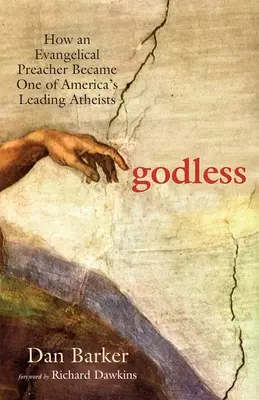 Sin Dios: Cómo un predicador evangélico se convirtió en uno de los principales ateos de Estados Unidos - Godless: How an Evangelical Preacher Became One of America's Leading Atheists