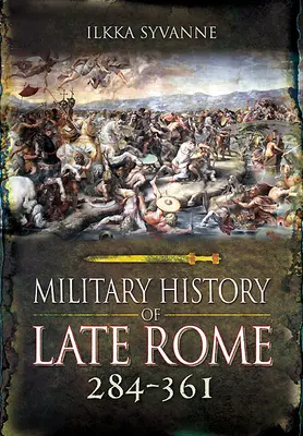 Historia militar de la Roma tardía 284-361 - Military History of Late Rome 284-361