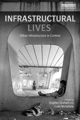 Vidas infraestructurales: Infraestructuras urbanas en contexto - Infrastructural Lives: Urban Infrastructure in Context