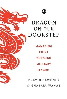 Dragon on Our Doorstep: La gestión de China a través del poder militar - Dragon on Our Doorstep: Managing China Through Military Power