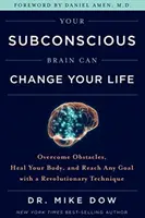 Su cerebro subconsciente puede cambiar su vida - Supere obstáculos, sane su cuerpo y alcance cualquier meta con una técnica revolucionaria - Your Subconscious Brain Can Change Your Life - Overcome Obstacles, Heal Your Body, and Reach Any Goal with a Revolutionary Technique