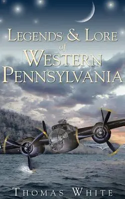 Leyendas y tradiciones del oeste de Pensilvania - Legends & Lore of Western Pennsylvania