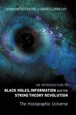 Introducción a los agujeros negros, la información y la revolución de la Teoría de Cuerdas, An: El universo holográfico - Introduction to Black Holes, Information and the String Theory Revolution, An: The Holographic Universe