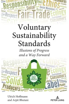 Normas voluntarias de sostenibilidad: Ilusiones de progreso y camino a seguir - Voluntary Sustainability Standards: Illusions of Progress and a Way Forward