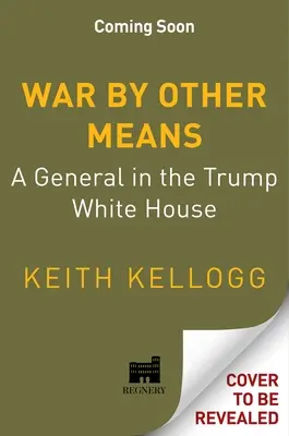 La guerra por otros medios: Un general en la Casa Blanca de Trump - War by Other Means: A General in the Trump White House