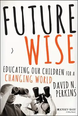 Future Wise: Educar a nuestros hijos para un mundo cambiante - Future Wise: Educating Our Children for a Changing World