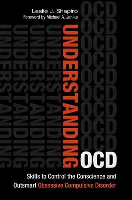 Comprender el Toc: Habilidades para controlar la conciencia y superar el trastorno obsesivo compulsivo - Understanding Ocd: Skills to Control the Conscience and Outsmart Obsessive Compulsive Disorder