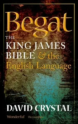 Begat: La Biblia del Rey Jaime y la lengua inglesa - Begat: The King James Bible and the English Language