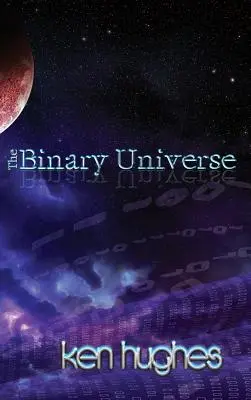 El universo binario: Una teoría del tiempo - The Binary Universe: A Theory of Time