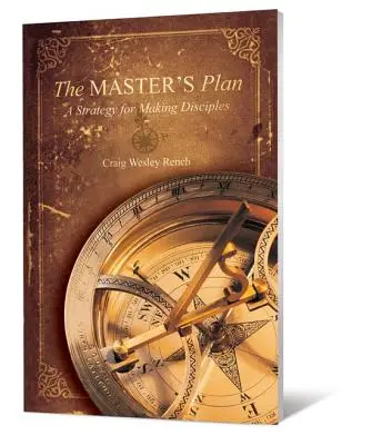 El plan del Maestro: Una estrategia para hacer discípulos - The Master's Plan: A Strategy for Making Disciples