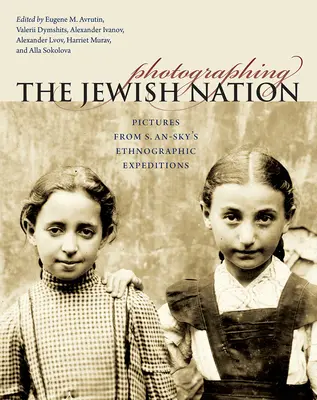 Fotografiando la nación judía: Imágenes de las expediciones etnográficas de S. An-Sky - Photographing the Jewish Nation: Pictures from S. An-Sky's Ethnographic Expeditions