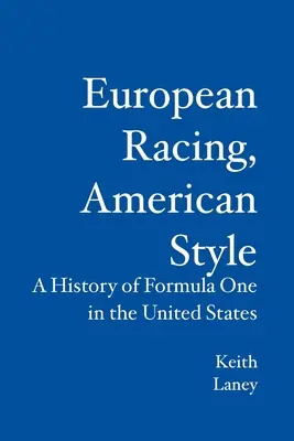 Carreras europeas al estilo americano: Historia de la Fórmula 1 en Estados Unidos - European Racing, American Style: A History of Formula One in the United States