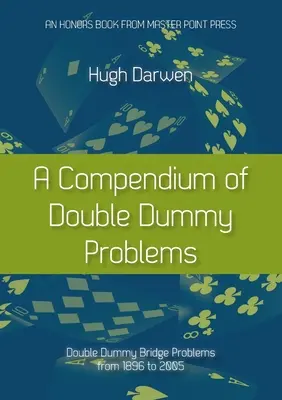 Compendio de problemas de dobles: Problemas de Bridge de Doble Dummy de 1896 a 2005 - A Compendium of Double Dummy Problems: Double Dummy Bridge Problems from 1896 to 2005