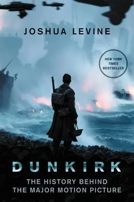 Dunkirk: La historia detrás de la gran película - Dunkirk: The History Behind the Major Motion Picture
