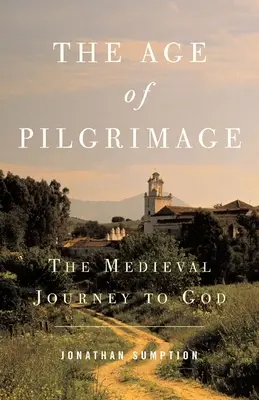 La Era de la Peregrinación: El viaje medieval hacia Dios - The Age of Pilgrimage: The Medieval Journey to God