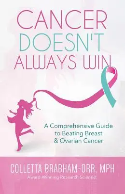 El cáncer no siempre gana: Una guía completa para vencer al cáncer de mama y ovario - Cancer Doesn't Always Win: A Comprehensive Guide to Beating Breast & Ovarian Cancer