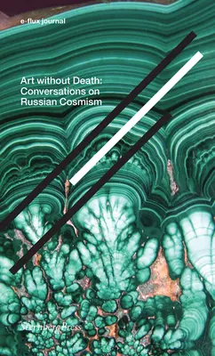 Arte sin muerte: Conversaciones sobre el Cosmismo Ruso - Art Without Death: Conversations on Russian Cosmism