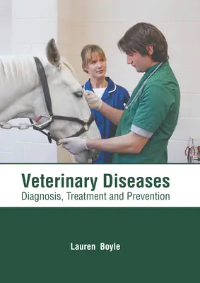 Enfermedades veterinarias: Diagnóstico, tratamiento y prevención - Veterinary Diseases: Diagnosis, Treatment and Prevention