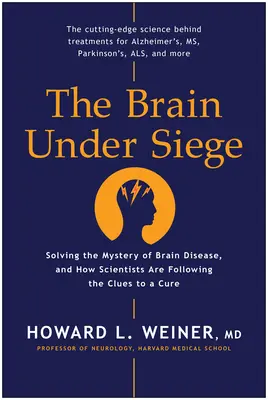 El cerebro asediado: cómo resolver el misterio de las enfermedades cerebrales y cómo los científicos siguen las pistas para su cura - The Brain Under Siege: Solving the Mystery of Brain Disease, and How Scientists Are Following the Clues to a Cure