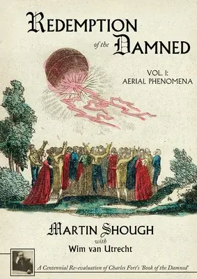 Redención de los condenados: Vol. 1: Fenómenos aéreos, Una reevaluación centenaria del «Libro de los condenados» de Charles Fort - Redemption of the Damned: Vol. 1: Aerial Phenomena, A Centennial Re-evaluation of Charles Fort's 'Book of the Damned'