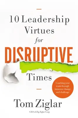 10 Virtudes de Liderazgo para Tiempos de Perturbación: Cómo guiar a su equipo a través de grandes cambios y desafíos - 10 Leadership Virtues for Disruptive Times: Coaching Your Team Through Immense Change and Challenge