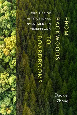 Del bosque a los consejos de administración: El auge de la inversión institucional en el sector maderero - From Backwoods to Boardrooms: The Rise of Institutional Investment in Timberland