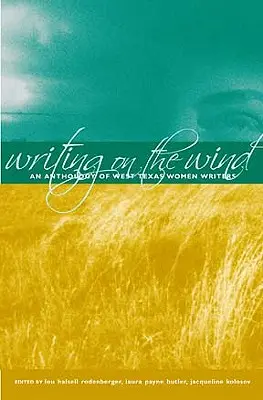 Escribiendo al viento: antología de escritoras del oeste de Texas - Writing on the Wind: An Anthology of West Texas Women Writers