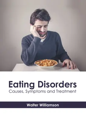 Trastornos alimentarios: Causas, síntomas y tratamiento - Eating Disorders: Causes, Symptoms and Treatment