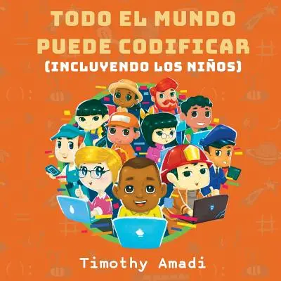 Todo el mundo puede codificar: Incluyendo los niños - Todo el mundo puede codificar: Incluyendo los nios