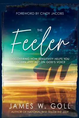 El que siente: Descubriendo cómo la sensibilidad te ayuda a discernir y actuar según la voz de Dios - The Feeler: Discovering How Sensitivity Helps You Discern and Act on God's Voice