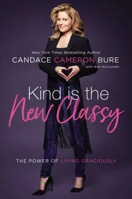 La amabilidad es la nueva clase: El poder de vivir con amabilidad - Kind Is the New Classy: The Power of Living Graciously