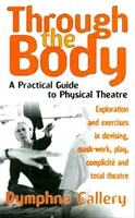 A través del cuerpo - Guía práctica de teatro físico - Through The Body - A Practical Guide to Physical Theatre