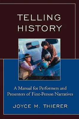 Contar la historia: Manual para intérpretes y presentadores de narraciones en primera persona - Telling History: A Manual for Performers and Presenters of First-Person Narratives