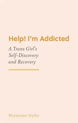 Ayuda Soy adicta: El autodescubrimiento y la recuperación de una chica trans - Help! I'm Addicted: A Trans Girl's Self-Discovery and Recovery