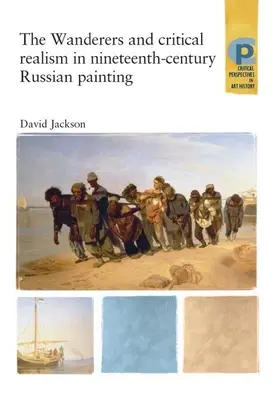 Los vagabundos y el realismo crítico en la pintura rusa del siglo XIX: El realismo crítico en la Rusia del siglo XIX - The Wanderers and Critical Realism in Nineteenth Century Russian Painting: Critical Realism in Nineteenth-Century Russia