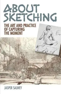 Acerca del dibujo: El arte y la práctica de capturar el momento - About Sketching: The Art and Practice of Capturing the Moment