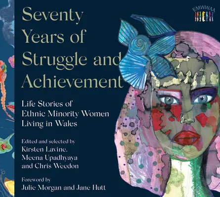 Setenta años de lucha y logros: Historias de Vida de Mujeres de Minorías Étnicas que Viven en Gales - Seventy Years of Struggle and Achievement: Life Stories of Ethnic Minority Women Living in Wales