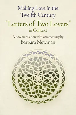 Hacer el amor en el siglo XII: Cartas de dos amantes en su contexto - Making Love in the Twelfth Century: Letters of Two Lovers in Context