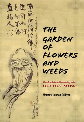 El jardín de las flores y las malas hierbas: Una nueva traducción y comentario del Registro del Acantilado Azul - The Garden of Flowers and Weeds: A New Translation and Commentary on the Blue Cliff Record