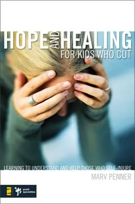 Esperanza y curación para los niños que se cortan: Aprendiendo a entender y ayudar a los que se autolesionan - Hope and Healing for Kids Who Cut: Learning to Understand and Help Those Who Self-Injure