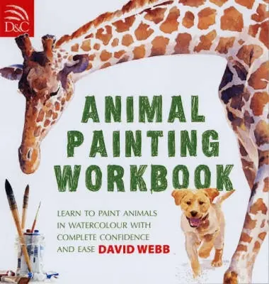 Cuaderno de pintura de animales: Aprende a pintar animales en acuarela con total confianza y facilidad - Animal Painting Workbook: Learn to Paint Animals in Watercolour with Complete Confidence and Ease