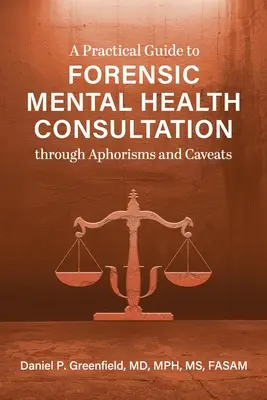 Guía práctica de la consulta de salud mental forense a través de aforismos y advertencias - A Practical Guide to Forensic Mental Health Consultation through Aphorisms and Caveats