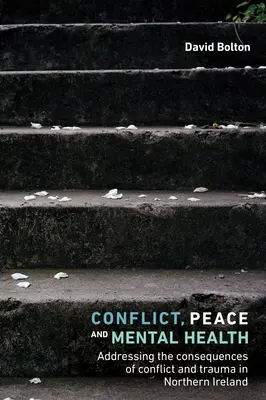 Conflictos, paz y salud mental: Cómo abordar las consecuencias del conflicto y el trauma en Irlanda del Norte - Conflict, Peace and Mental Health: Addressing the Consequences of Conflict and Trauma in Northern Ireland