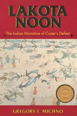 Lakota Noon: La narración india de la derrota de Custer - Lakota Noon: The Indian Narrative of Custer's Defeat
