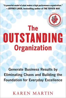 La organización sobresaliente: Genere resultados empresariales eliminando el caos y construyendo los cimientos de la excelencia cotidiana - The Outstanding Organization: Generate Business Results by Eliminating Chaos and Building the Foundation for Everyday Excellence