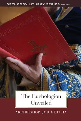 The Euchologion Unveiled: Una explicación de la práctica litúrgica bizantina - The Euchologion Unveiled: An Explanation of Byzantine Liturgical Practice