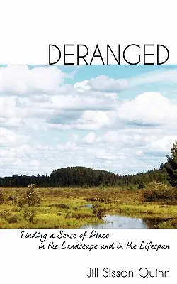 Deranged: Encontrar un sentido del lugar en el paisaje y en la vida - Deranged: Finding a Sense of Place in the Landscape and in the Lifespan