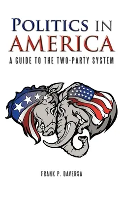 La política en Estados Unidos: Guía del sistema bipartidista - Politics in America: A Guide to the Two-Party System