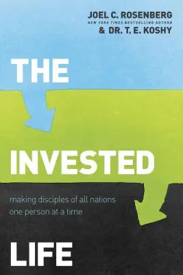 La vida invertida: Cómo hacer discípulos de todas las naciones, persona a persona - The Invested Life: Making Disciples of All Nations One Person at a Time