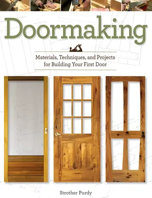 Doormaking: Materiales, técnicas y proyectos para construir tu primera puerta - Doormaking: Materials, Techniques, and Projects for Building Your First Door